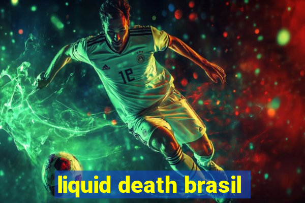 liquid death brasil